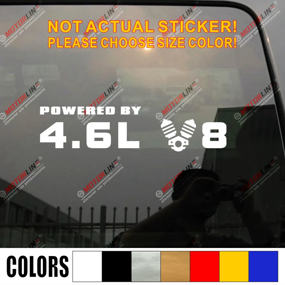 Powered By 4.6L V8 Decal Sticker JDM EURO Car Vinyl pick size color no bkgrd