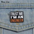 Trust Me I'M An Engineer Enamel Pins Custom Engineering Cost Of Construction Brooches Lapel Badges Jewelry Gifts